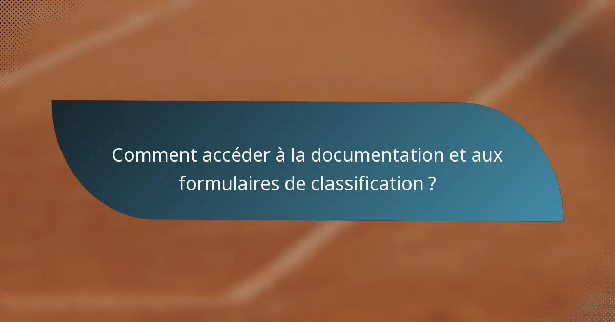 Comment accéder à la documentation et aux formulaires de classification ?