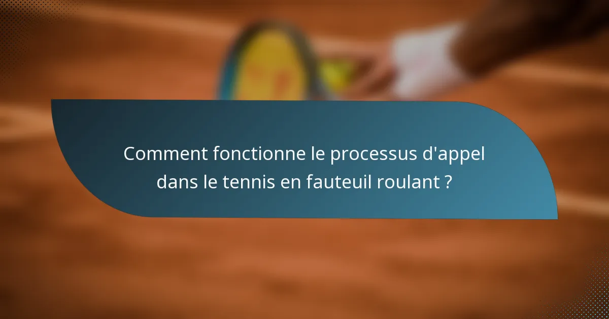 Comment fonctionne le processus d'appel dans le tennis en fauteuil roulant ?
