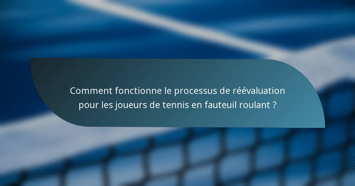 Comment fonctionne le processus de réévaluation pour les joueurs de tennis en fauteuil roulant ?