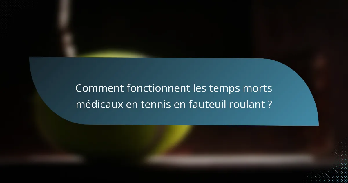 Comment fonctionnent les temps morts médicaux en tennis en fauteuil roulant ?