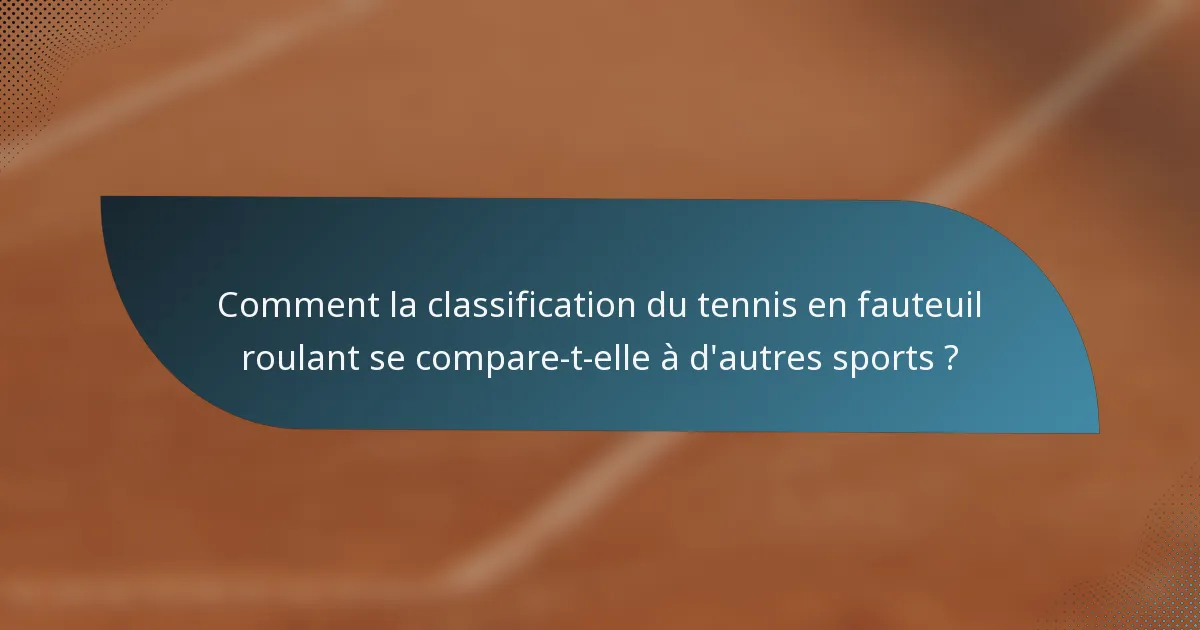 Comment la classification du tennis en fauteuil roulant se compare-t-elle à d'autres sports ?