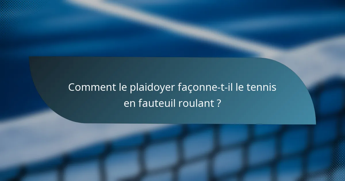 Comment le plaidoyer façonne-t-il le tennis en fauteuil roulant ?