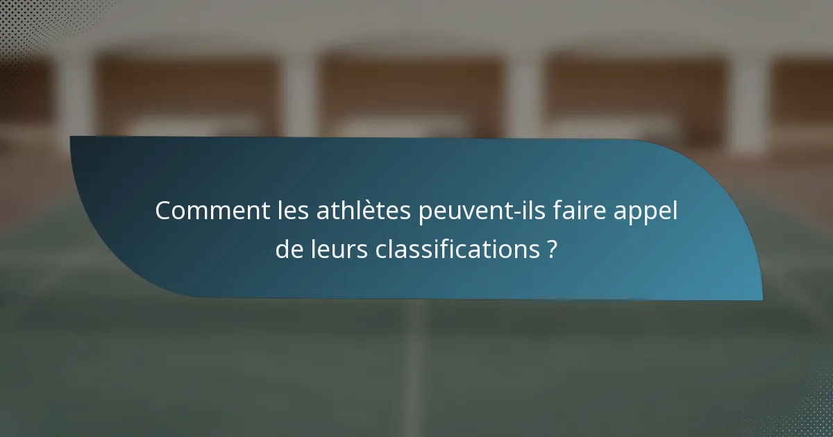 Comment les athlètes peuvent-ils faire appel de leurs classifications ?