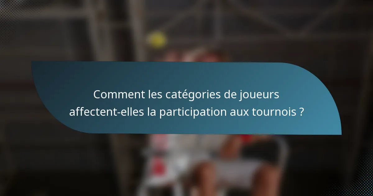 Comment les catégories de joueurs affectent-elles la participation aux tournois ?
