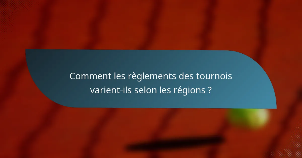 Comment les règlements des tournois varient-ils selon les régions ?
