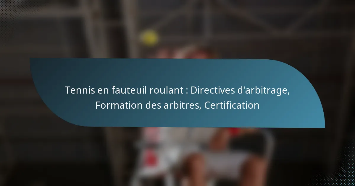 Tennis en fauteuil roulant : Directives d’arbitrage, Formation des arbitres, Certification