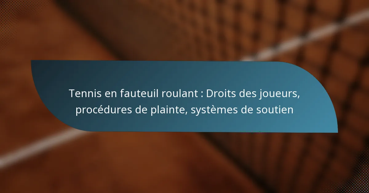 Tennis en fauteuil roulant : Droits des joueurs, procédures de plainte, systèmes de soutien