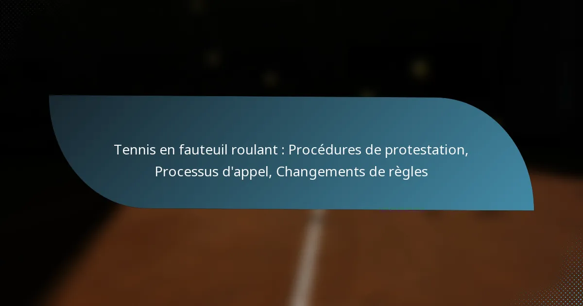 Tennis en fauteuil roulant : Procédures de protestation, Processus d’appel, Changements de règles
