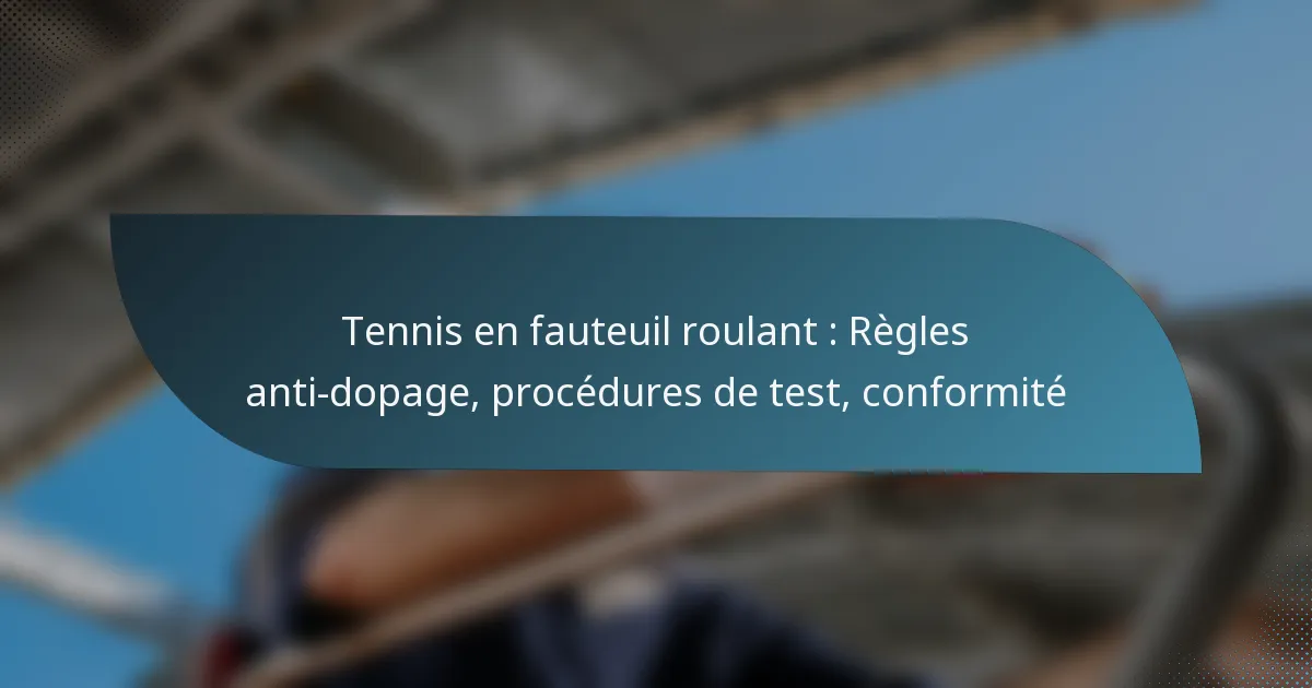Tennis en fauteuil roulant : Règles anti-dopage, procédures de test, conformité
