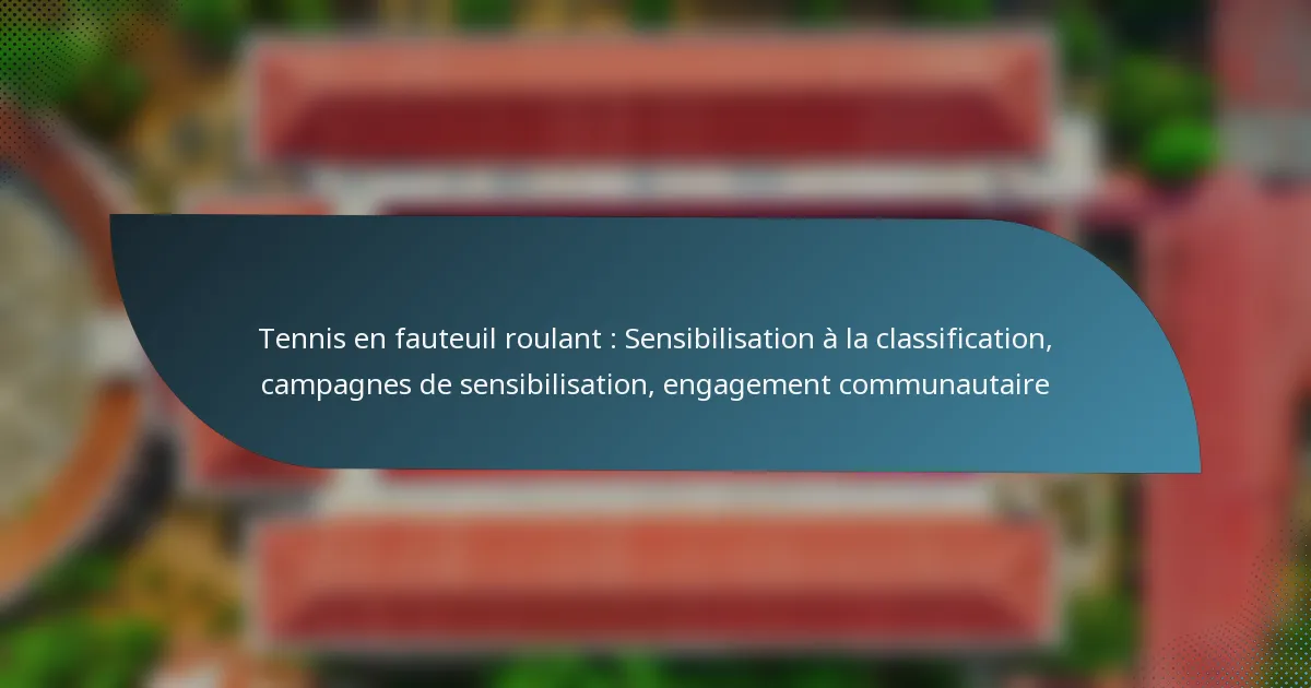 Tennis en fauteuil roulant : Sensibilisation à la classification, campagnes de sensibilisation, engagement communautaire