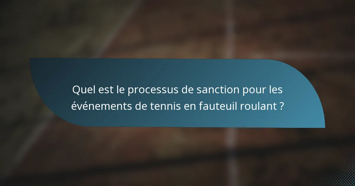 Quel est le processus de sanction pour les événements de tennis en fauteuil roulant ?