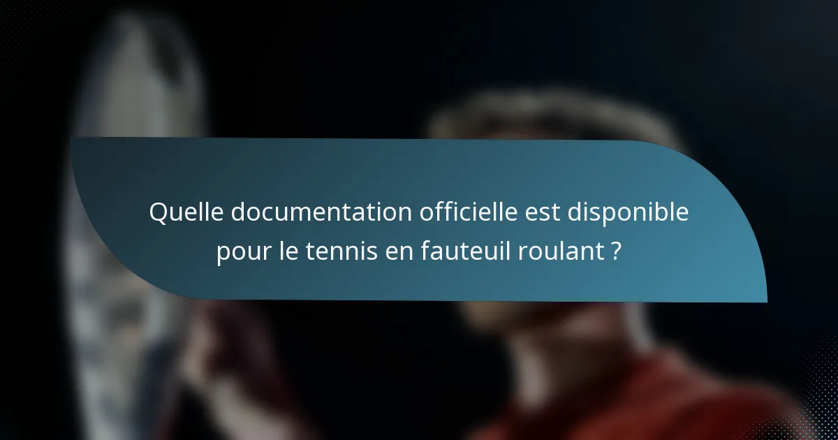 Quelle documentation officielle est disponible pour le tennis en fauteuil roulant ?