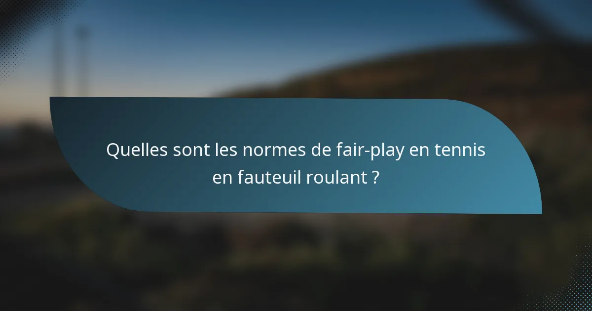 Quelles sont les normes de fair-play en tennis en fauteuil roulant ?