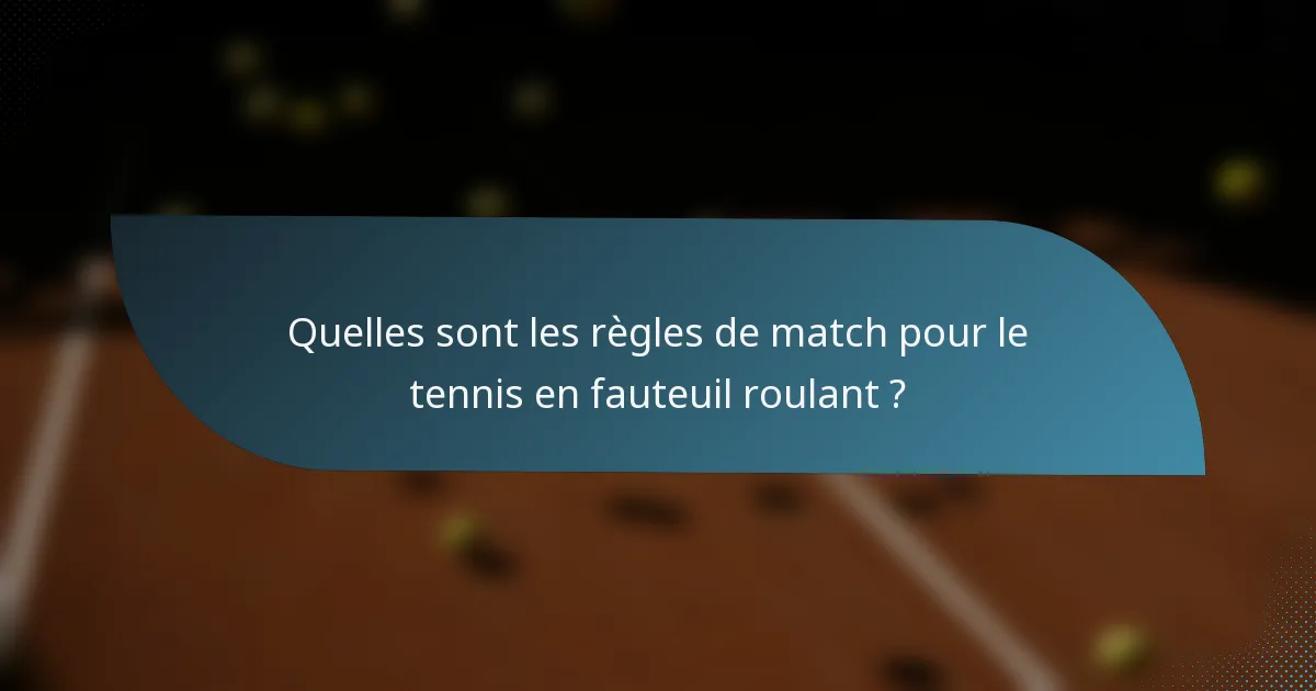 Quelles sont les règles de match pour le tennis en fauteuil roulant ?