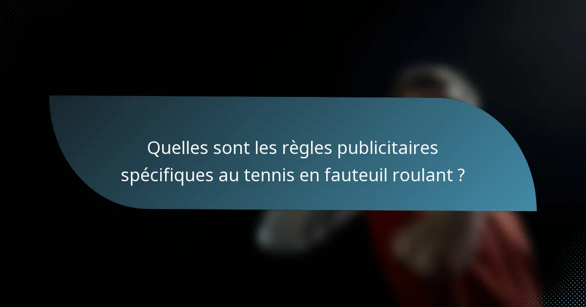 Quelles sont les règles publicitaires spécifiques au tennis en fauteuil roulant ?