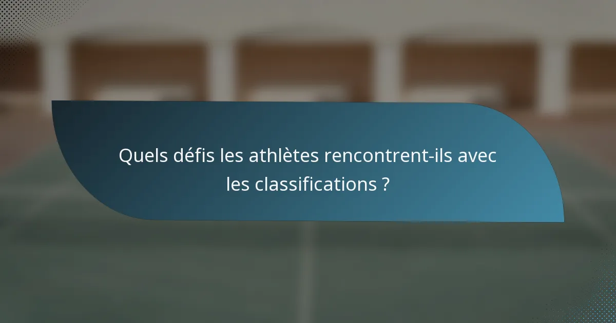 Quels défis les athlètes rencontrent-ils avec les classifications ?