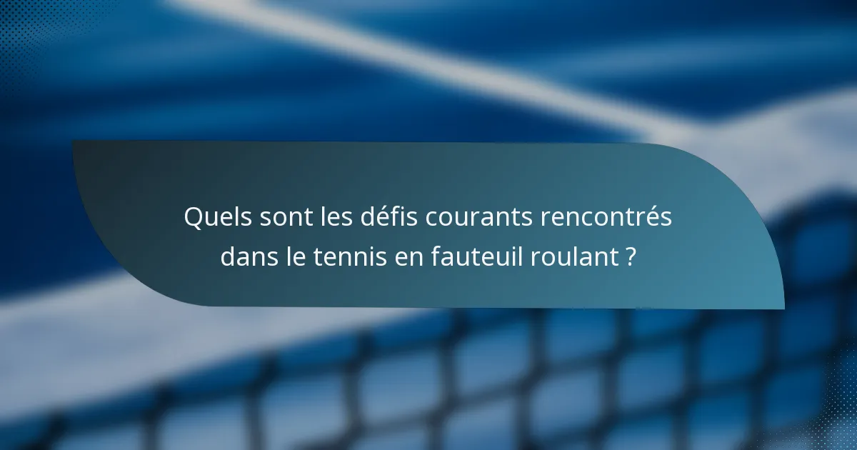 Quels sont les défis courants rencontrés dans le tennis en fauteuil roulant ?