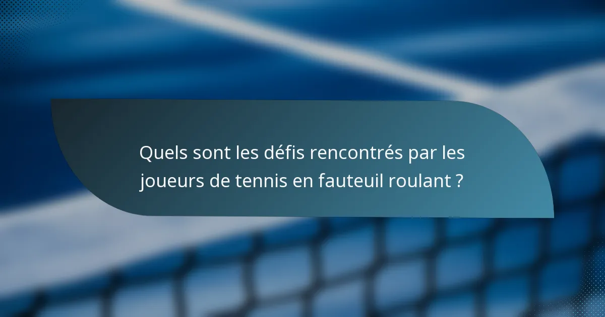Quels sont les défis rencontrés par les joueurs de tennis en fauteuil roulant ?