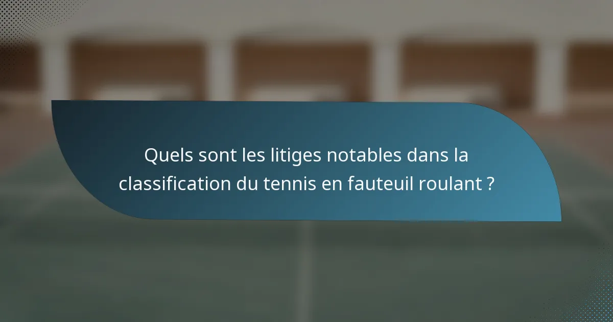 Quels sont les litiges notables dans la classification du tennis en fauteuil roulant ?
