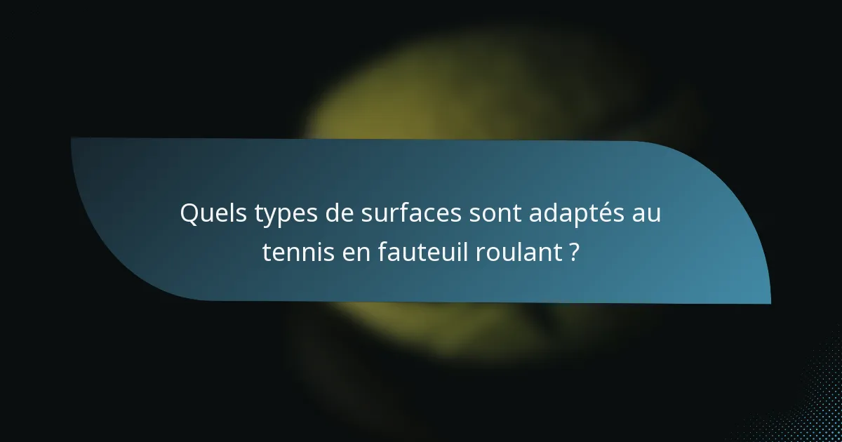 Quels types de surfaces sont adaptés au tennis en fauteuil roulant ?