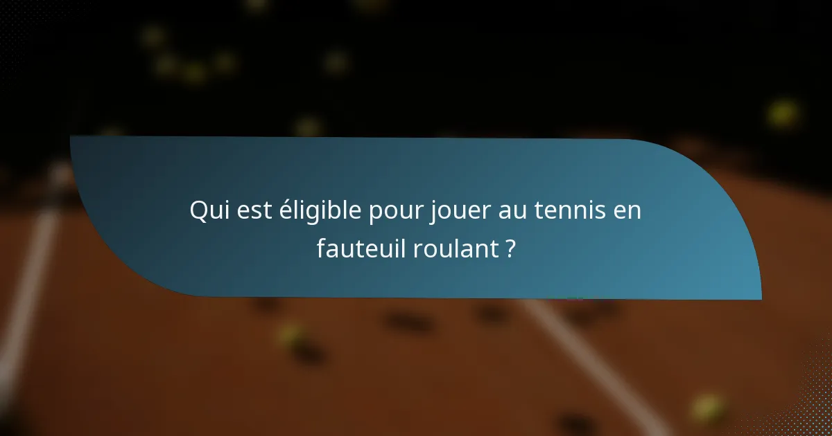 Qui est éligible pour jouer au tennis en fauteuil roulant ?